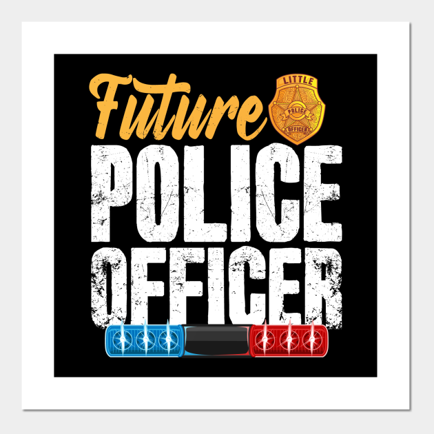 Future Police Officer Future Policeman Posters and Art Prints TeePublic